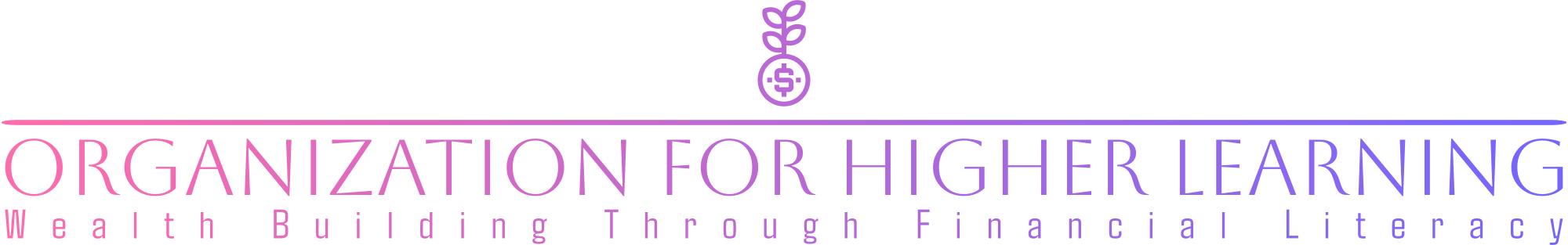Organization For Higher Learning — Wealth Building Through Financial Literacy